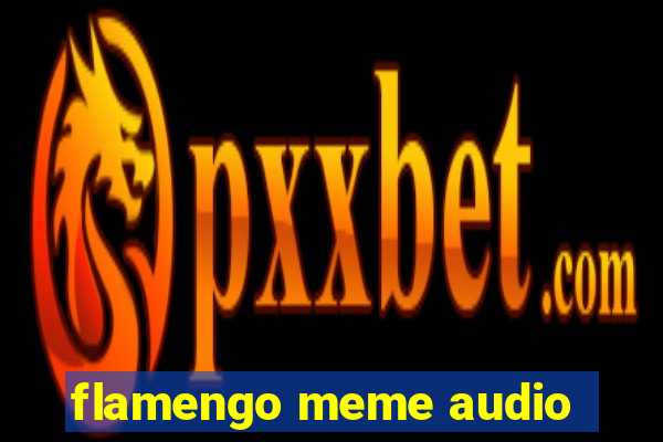 flamengo meme audio